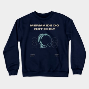 Mermaids Do Not Exist Crewneck Sweatshirt